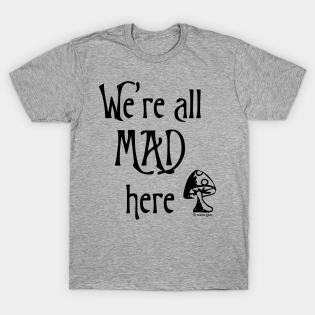 We're All Mad Here T-Shirt by jrotem